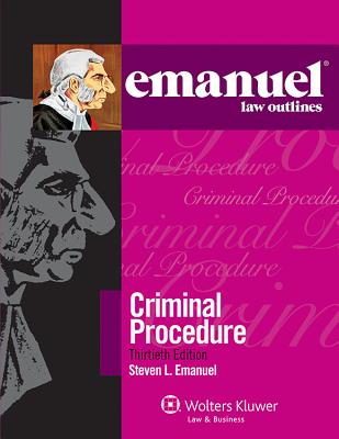 Emanuel Law Outlines: Criminal Procedure, Thirtieth Edition - Emanuel, Steven