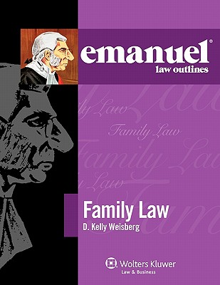 Emanuel Law Outlines: Family Law - Weisberg, and Weisberg, D Kelly