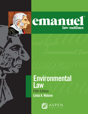 Emanuel Law Outlines for Environmental Law - Malone, Linda A