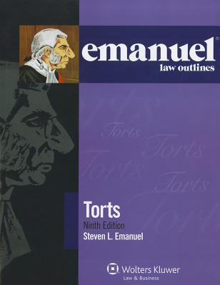 Emanuel Law Outlines: Torts, 9th Ed. - Emanuel, Steven