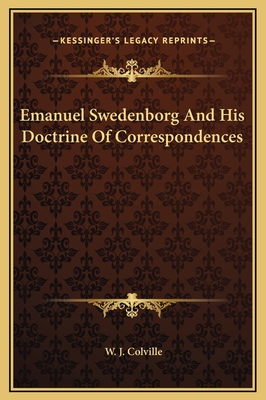 Emanuel Swedenborg and His Doctrine of Correspondences - Colville, W J