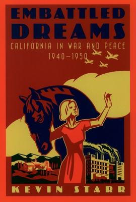 Embattled Dreams: California in War and Peace, 1940-1950 - Starr, Kevin