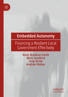 Embedded Autonomy: Financing a Resilient Local Government Effectively - Muldoon-Smith, Kevin, and Sandford, Mark, and Stride, Greg