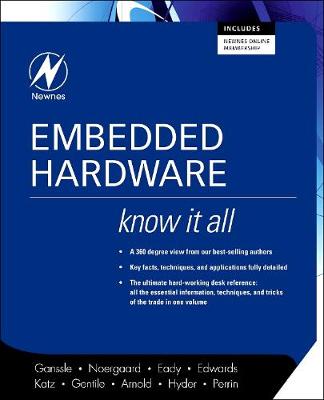 Embedded Hardware: Know It All - Ganssle, Jack, and Noergaard, Tammy, and Eady, Fred