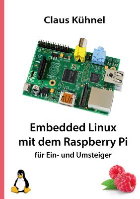 Embedded Linux mit dem Raspberry Pi: f?r Ein- und Umsteiger - K?hnel, Claus