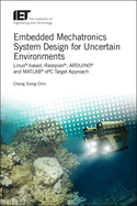 Embedded Mechatronics System Design for Uncertain Environments: Linux-based, Rasbpian, ARDUINO and MATLAB xPC Target Approaches