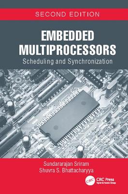 Embedded Multiprocessors: Scheduling and Synchronization, Second Edition - Sriram, Sundararajan, and Bhattacharyya, Shuvra S.