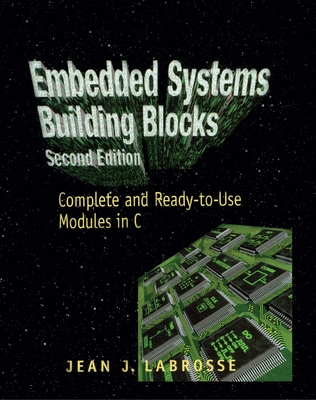 Embedded Systems Building Blocks: Complete and Ready-to-Use Modules in C - Labrosse, Jean