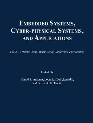 Embedded Systems, Cyber-Physical Systems, and Applications - Arabnia, Hamid R (Editor), and Deligiannidis, Leonidas (Editor), and Tinetti, Fernando G (Editor)