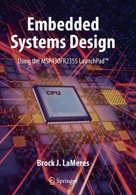 Embedded Systems Design Using the Msp430fr2355 Launchpad(tm) - Lameres, Brock J