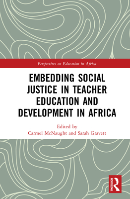 Embedding Social Justice in Teacher Education and Development in Africa - McNaught, Carmel (Editor), and Gravett, Sarah (Editor)