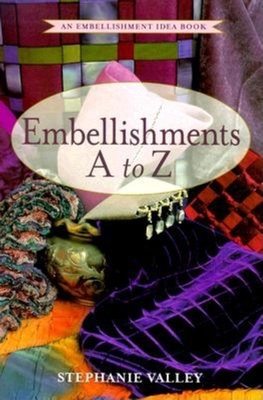 Embellishments A to Z: An Embellishment Idea Book - Valley, Stephanie