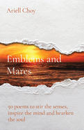 Emblems and Mares: 50 poems to stir the senses, inspire the mind and hearken the soul