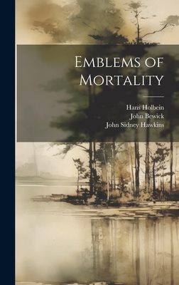 Emblems of Mortality - Hodgson, Thomas, and Holbein, Hans, and Bewick, John
