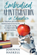 Embodied AI Integration in Education: A Thoughtful Implementation Guide for Innovative Teaching