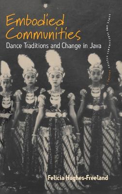 Embodied Communities: Dance Traditions and Change in Java - Hughes-Freeland, Felicia