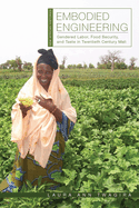 Embodied Engineering: Gendered Labor, Food Security, and Taste in Twentieth-Century Mali