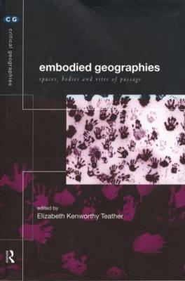 Embodied Geographies - Kenworthy Teather, Elizabeth (Editor)