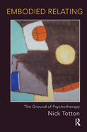 Embodied Relating: The Ground of Psychotherapy