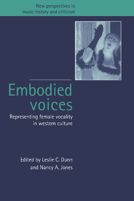 Embodied Voices: Representing Female Vocality in Western Culture - Dunn, Leslie C. (Editor), and Jones, Nancy A. (Editor)