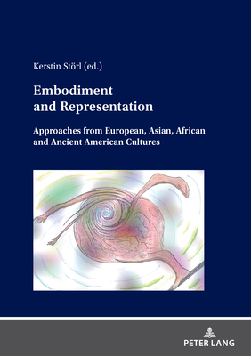 Embodiment and Representation: Approaches from European, Asian, African and Ancient American Cultures - Strl, Kerstin