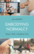 Embodying Normalcy: Women's Work in Neoliberal Times