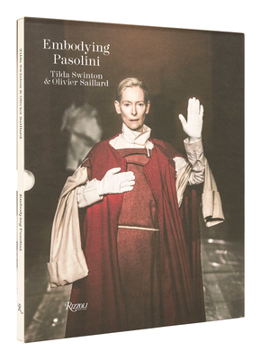 Embodying Pasolini - Swinton, Tilda (Foreword by), and Saillard, Olivier (Text by), and Tosi Pamphili, Clara (Text by)