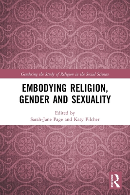 Embodying Religion, Gender and Sexuality - Page, Sarah-Jane (Editor), and Pilcher, Katy (Editor)