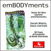 emBODYments: Music for Bass Clarinet and Electronics - Richard T. C. Nelmes (clarinet); Sarah Watts (clarinet)