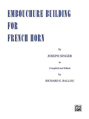 Embouchure Building for French Horn - Singer, Joseph, and Ballou, Richard E