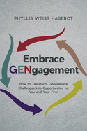 Embrace Gengagement: How to Transform Generational Challenges Into Opportunities for You and Your Firm