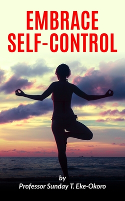 Embrace Self-Control - Eke-Okoro, Sunday