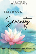 Embrace Serenity: Mastering Mindfulness and Meditation for a Balanced Life