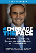 Embrace the Pace: The 100 Most Exhilarating Lessons Learned in a Decade of Entrepreneurship