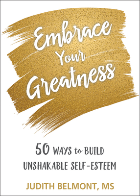 Embrace Your Greatness: Fifty Ways to Build Unshakable Self-Esteem - Belmont, Judith, MS, Lpc