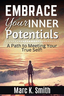 Embrace Your Inner Potential: A Path to Meeting Your True Self!: Path to Meeting Your True Self!