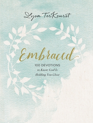 Embraced: 100 Devotions to Know God Is Holding You Close - TerKeurst, Lysa