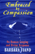 Embraced by Compassion: On Human Longing and Divine Response
