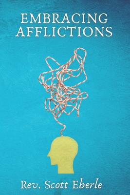 Embracing Afflictions - Miller, Anthony (Editor), and McKinnies, Keith (Foreword by), and Eberle, Scott