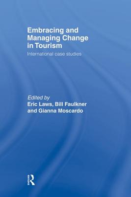 Embracing and Managing Change in Tourism: International Case Studies - Faulkner, Bill (Editor), and Laws, Eric (Editor), and Moscardo, Gianna (Editor)