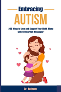 Embracing Autism: "200 Ways to Love and Support Your Child, Along with 50 Heartfelt Messages"