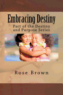 Embracing Destiny: Part of the Destiny and Purpose Series