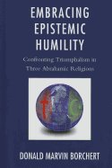 Embracing Epistemic Humility: Confronting Triumphalism in Three Abrahamic Religions