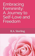 Embracing Femininity: A Journey to Self-Love and Freedom