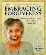 Embracing Forgiveness - Participant Workbook: Barbara Cawthorne Crafton on What It Is and What It Isn't
