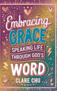 Embracing Grace: Speaking Life Through God's Word: 31-Day Devotional