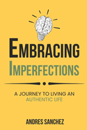 Embracing Imperfections: A Journey To Living An Authentic Life