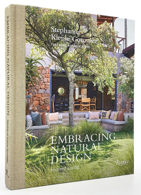 Embracing Natural Design: Inspired Living - Gonzalez, Stephanie Kienle, and Hicks, India (Foreword by)