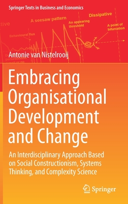 Embracing Organisational Development and Change: An Interdisciplinary Approach Based on Social Constructionism, Systems Thinking, and Complexity Science - Van Nistelrooij, Antonie