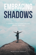 Embracing Shadows: A Journal for Integration and Transformation